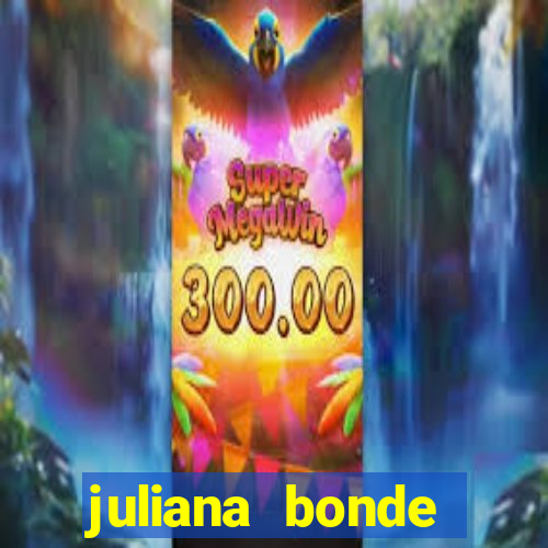 juliana bonde mostra tudo
